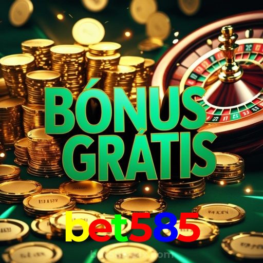 bet585：O cassino online mais emocionante está aqui! Aposte agora!